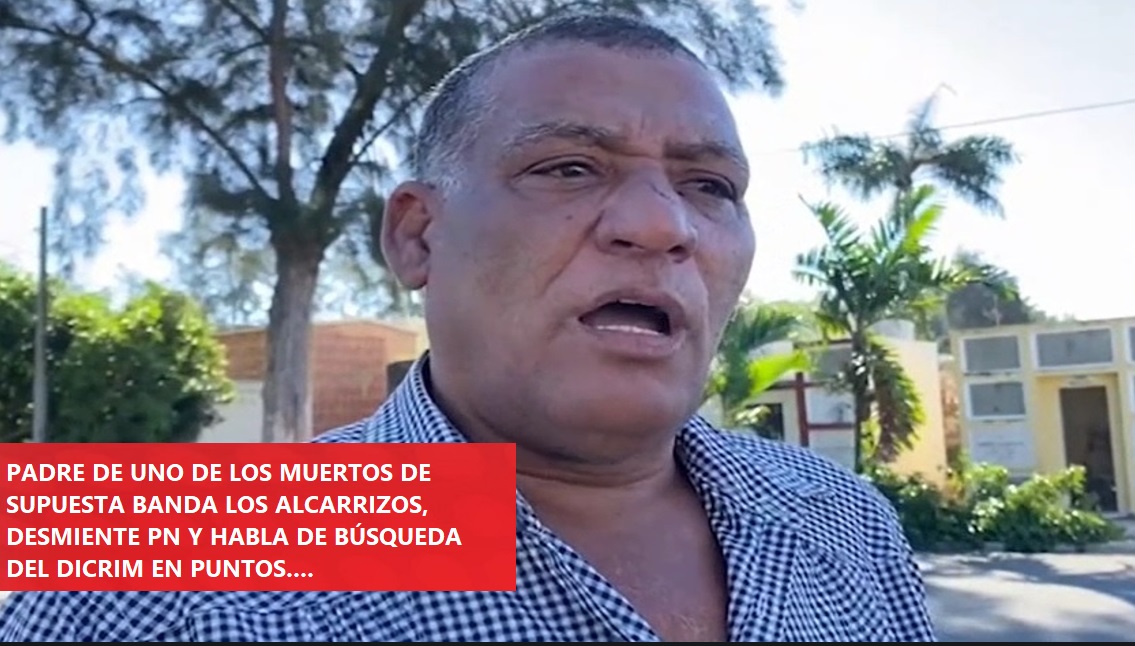 PADRES DE MUERTOS EN LOS ALCARRIZOS desmienten PN; -VER VIDEO-….