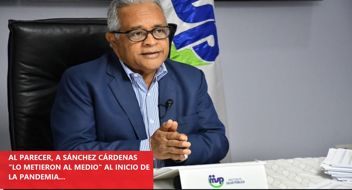 ¿METIERON “AL MEDIO” A SÁNCHEZ CÁRDENAS ex Ministro de Salud Pública?…