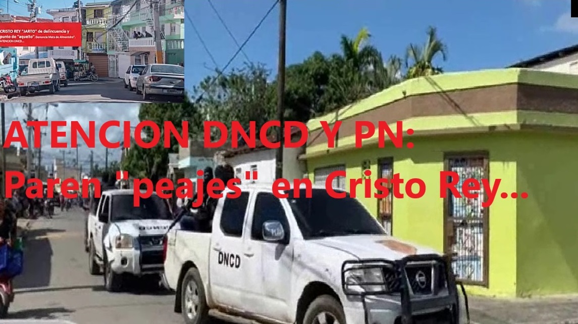ATENCION DNCD Y PN: “Paren Peajes en Cristo Rey y demás barrios”….