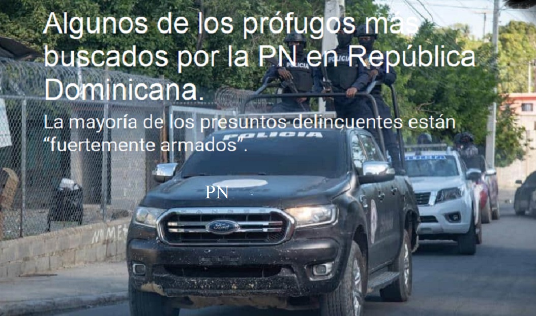LOS MÁS BUSCADOS POR LA PN EN RD; Es cuestión de todos….