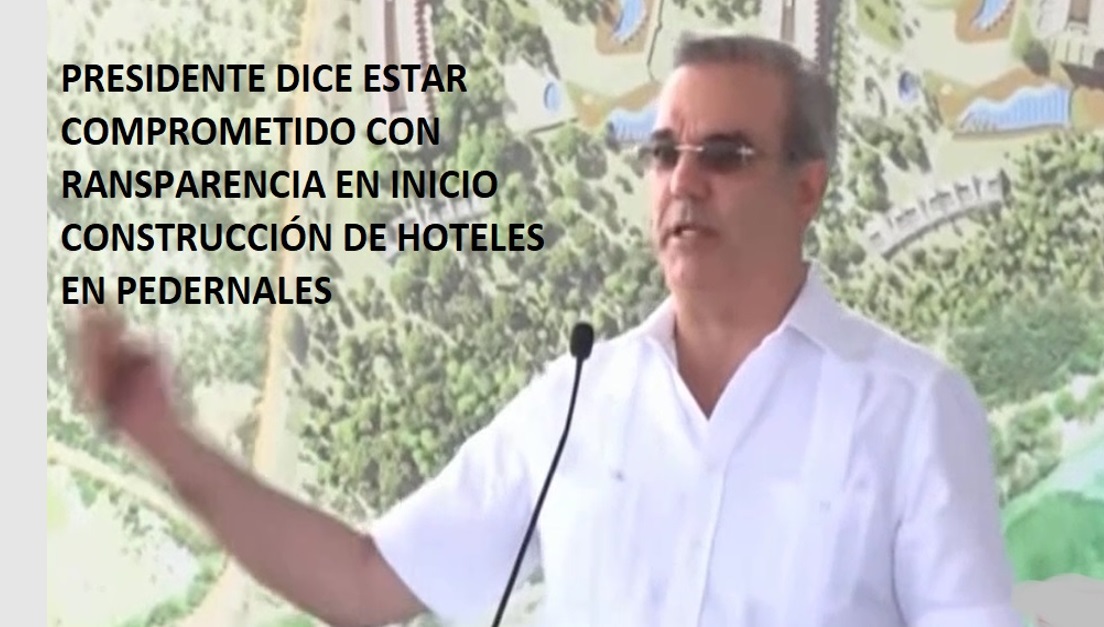 DISCURSO DE ABINADER EN INICIO CONSTRUCCIÓN Hoteles Pedernales….