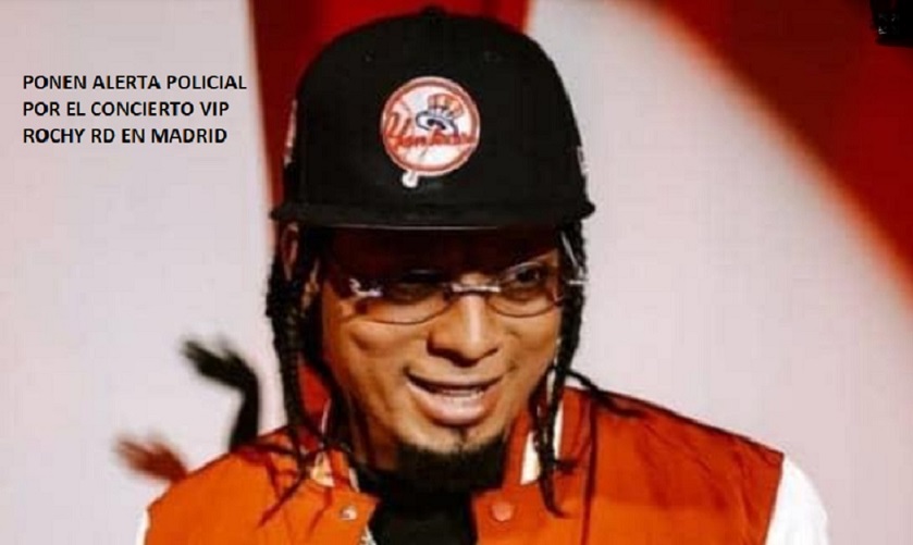Ponen Alerta policial por el concierto VIP de Rochy RD en Madrid