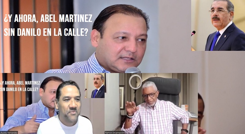 ¿Y QUÉ SERÁ DE ABEL SIN DANILO MEDINA en la calle?…