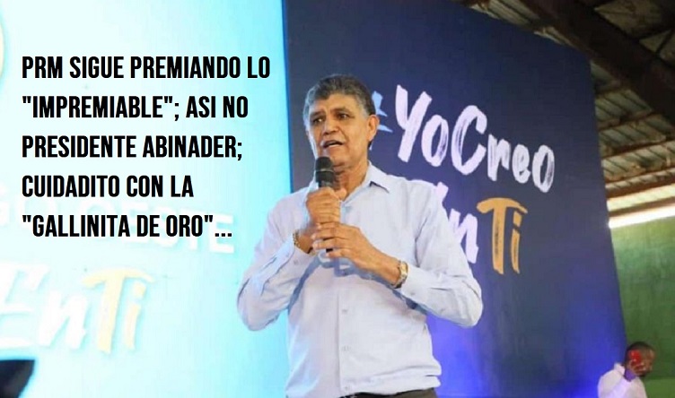 PRM LO HACE TODO PARA PERDER; Sigue premiando “impremiables”….