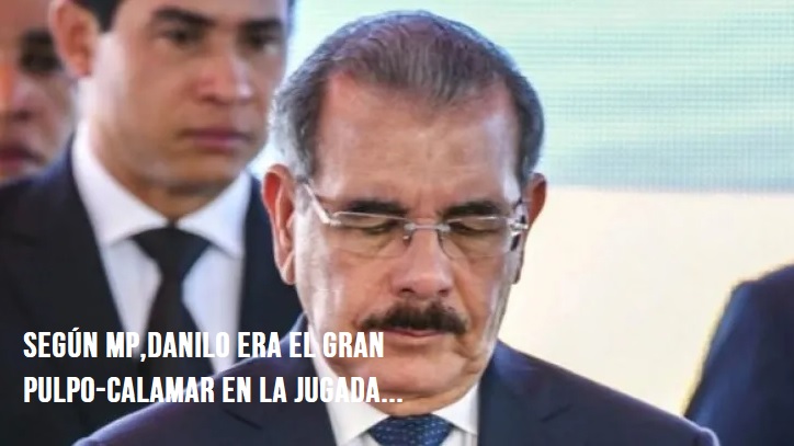 DANILO MEDINA, EL GRAN PULPO-CALAMAR, según MP..