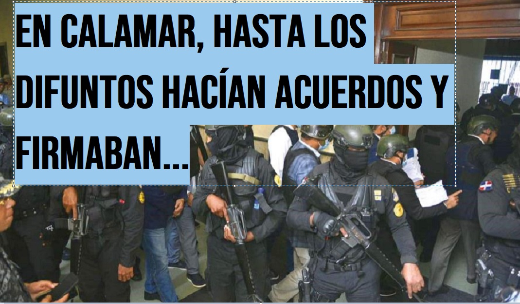 EN CALAMAR DIFUNTOS FIRMABAN ACUERDOS; ¿Y cómo es eso?…