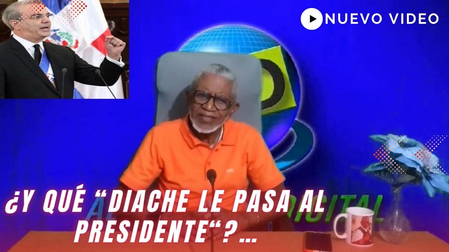 ¿Y QUÉ «DIANTRE» LE PASA AL PRESIDENTE ABINADER? Ver vídeo…