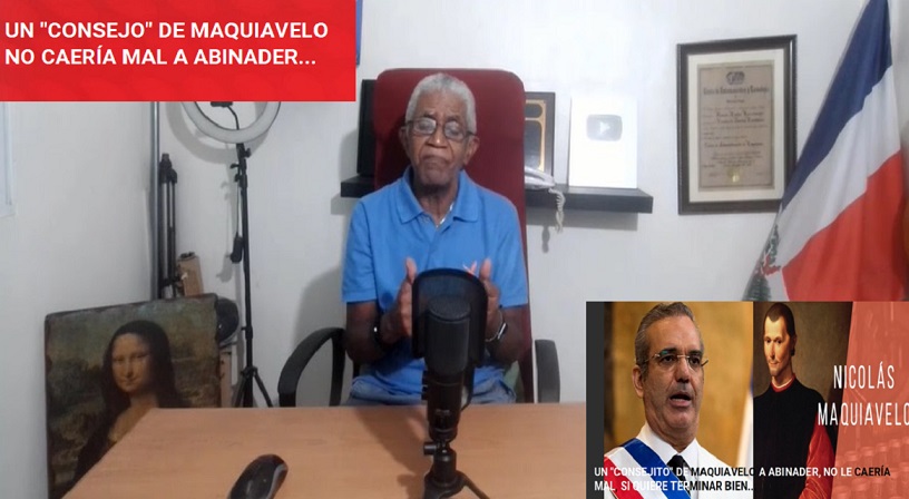 “UN CONSEJO” DE MAQUIAVELO A ABINADER no le caería mal….