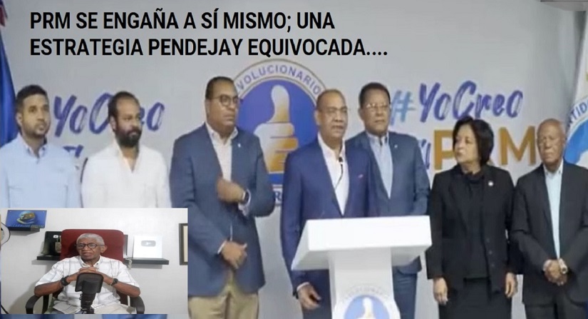PRM SE “AUTOENGAÑA”; Aplica estrategia pendeja….