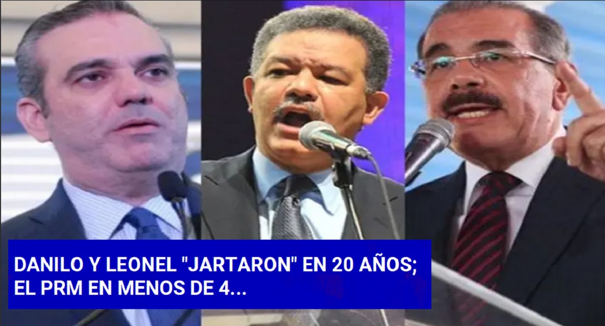 EL PLD “JARTÓ” en 20 años y el PRM en menos de 4…..