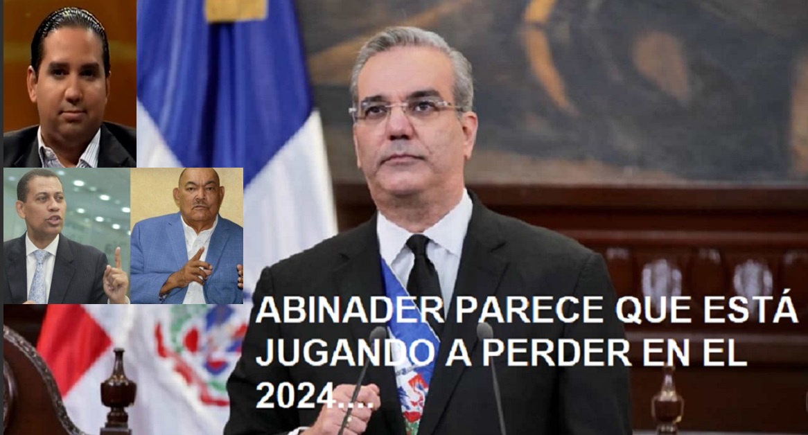 ABINADER JUEGA A PERDER EN EL 24 y no le importa parece….