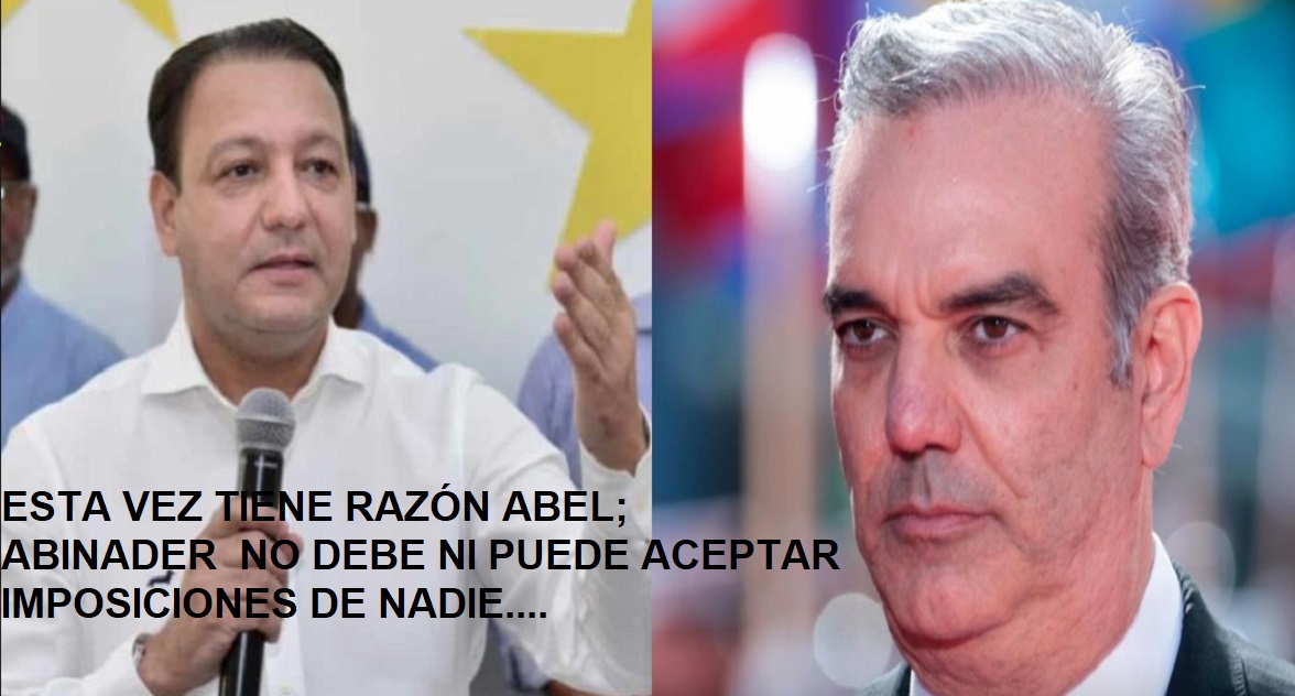ABEL TIENE LA RAZÓN; Cuidadito presidente Abinader….