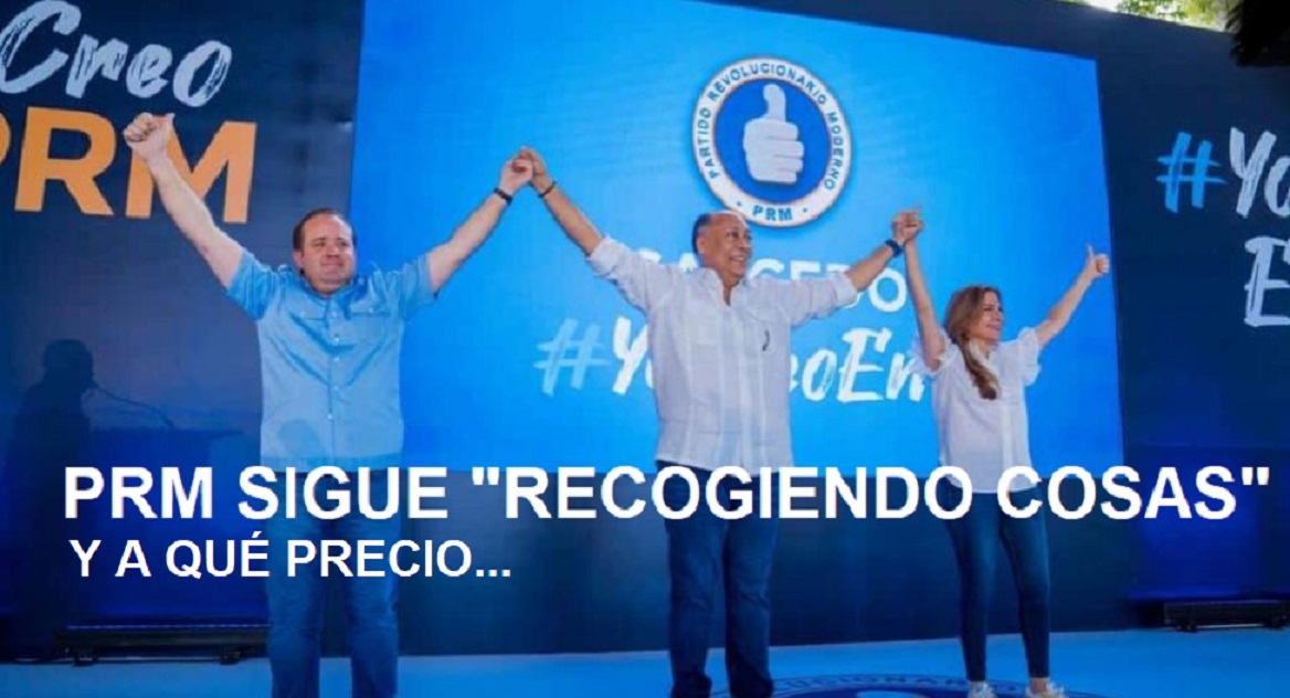 EL PRM “SIGUE RECOGIENDO COSAS” y a qué precio…