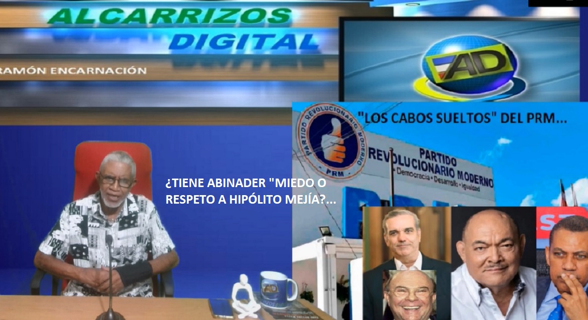 ¿LE TIENE ABINADER RESPETO O MIEDO A HIPOLITO MEJÍA? ¿Las dos cosas?…