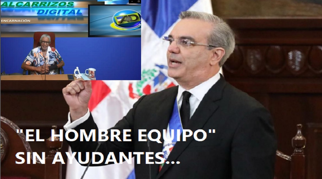LUIS ABINADER: “EL HOMBRE EQUIPO desamparao”….
