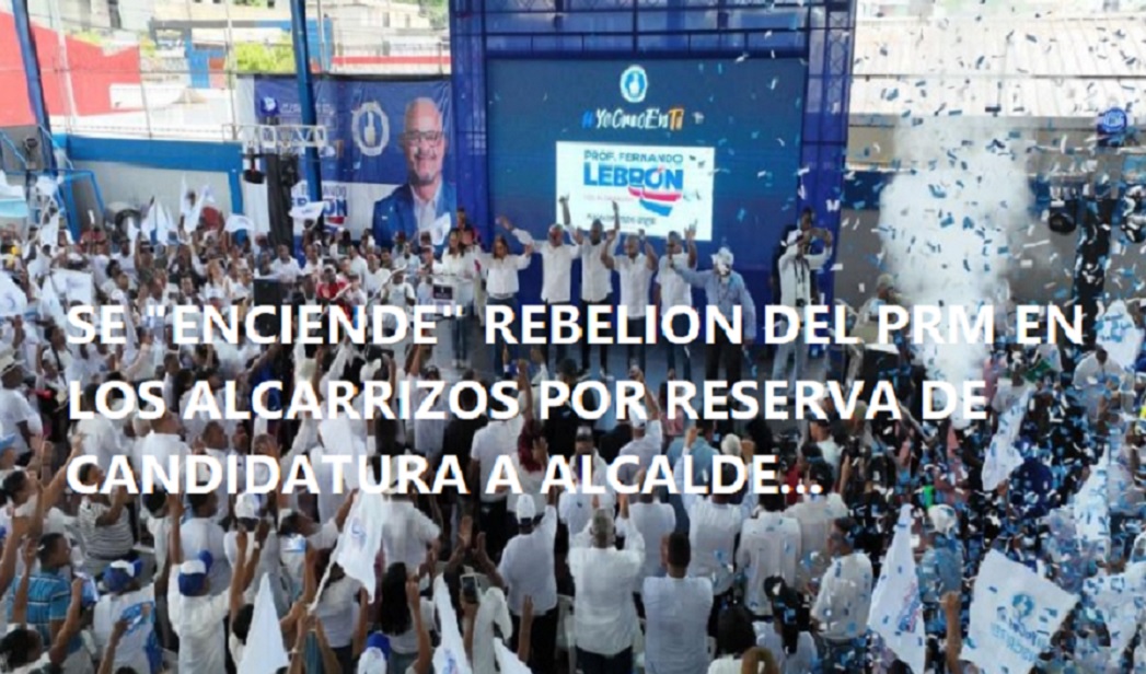 PRM SE REBELA EN LOS ALCARRIZOS; hay problema….