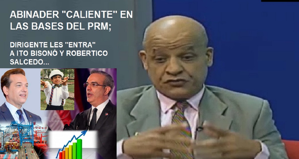 ABINAER “CALIENTE” EN BASE PRM; ITO BISONÓ Y ROBERTICO SALCEDO también…