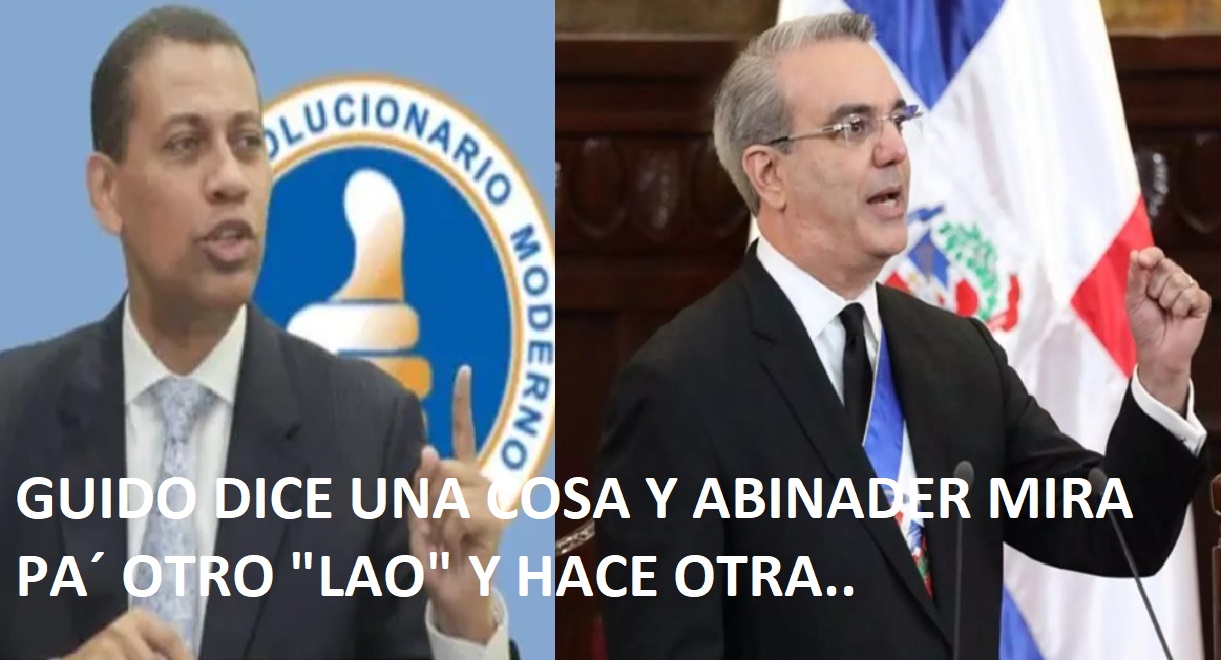GUIDO DICE UNA COSA Y ABINADER MIRA PA´ OTRO LAO y hace otra…