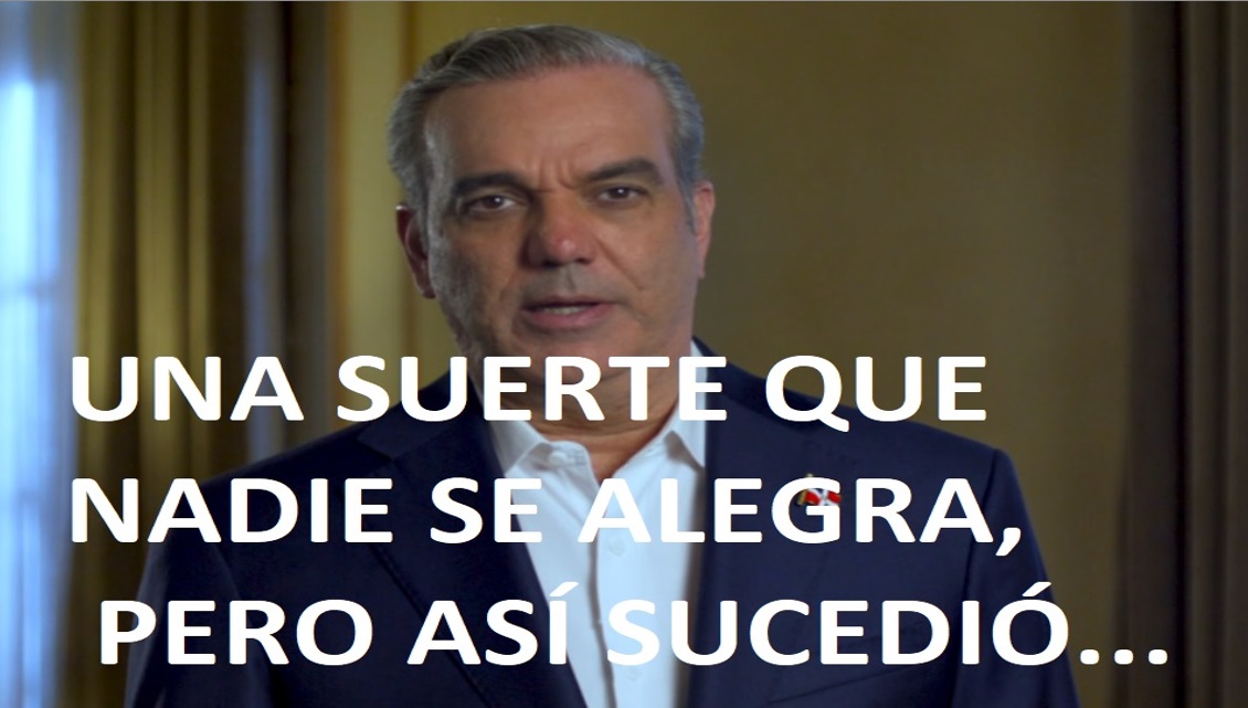 ABINADER Y LA SUERTE QUE NADIE QUIERE pero sucedió…