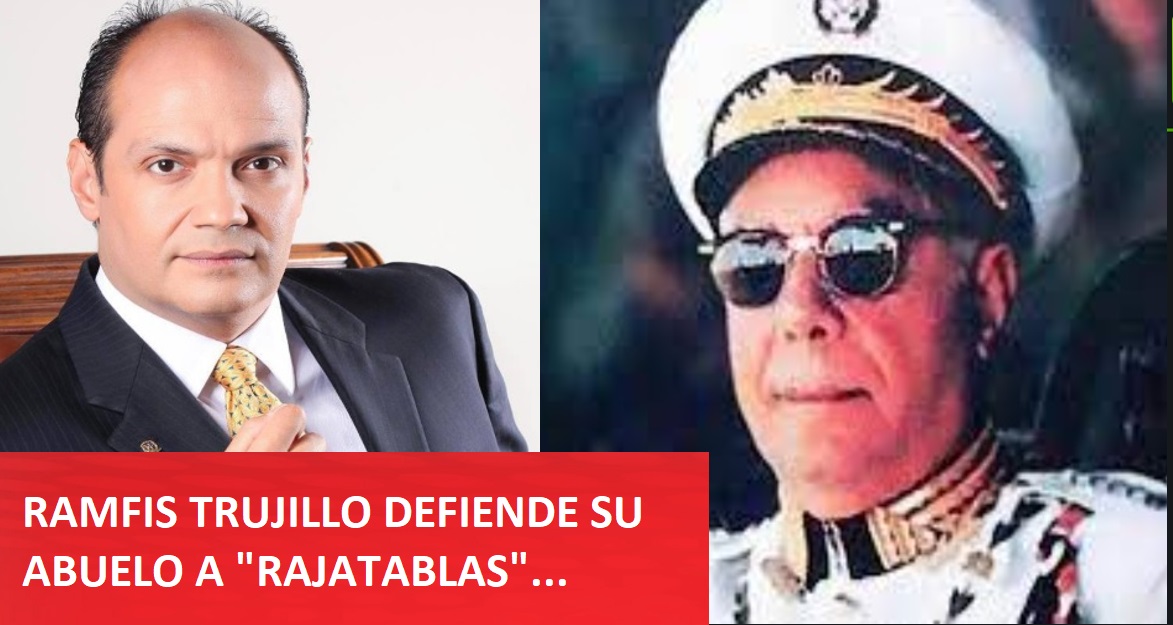 RAMFIS TRUJILLO DEFIENDE SU ABUELO a “rajatablas”….