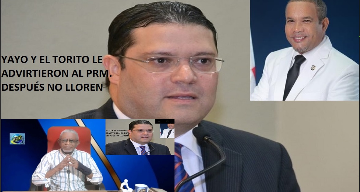 YAYO LOVATÓN Y EL TORITO ADVIRTIERON AL PRM; después no griten…