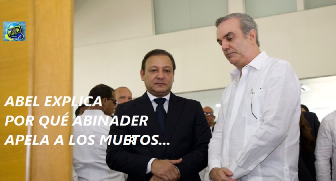 ABEL MARTÍNEZ/ABINADER y los muertos…..