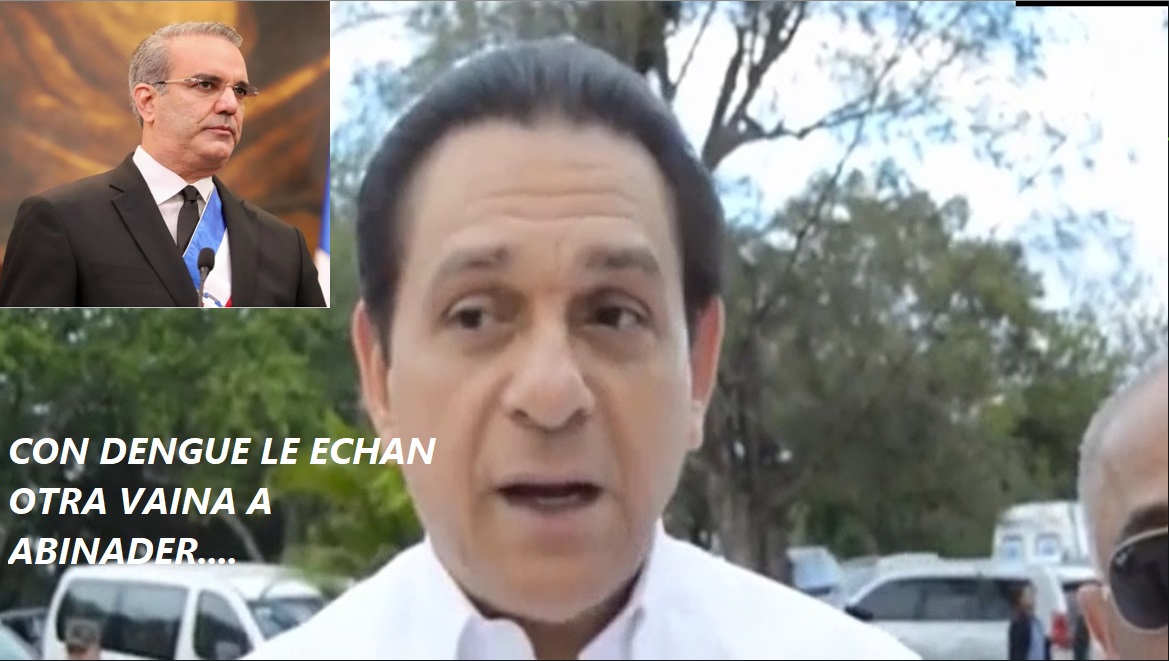 CON DENGUE, LE ECHAN OTRA VAINA a Abinader; -PODCAST-….