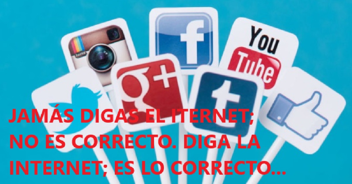 NO DIGAS EL INTERNET; DIGA LA INTERNET, es lo correcto. -VISUAL PODCAST-….