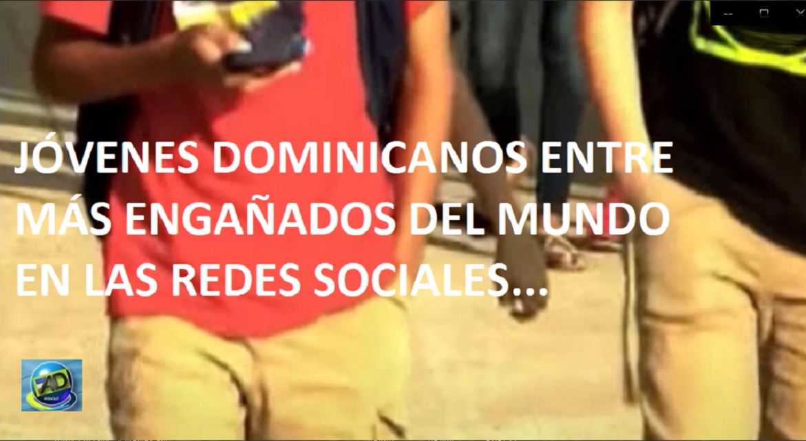 JÓVENES DOMINICANOS ENTRE LOS MÁS ENGAÑADOS en las redes sociales. -VISUAL PODCAST-….