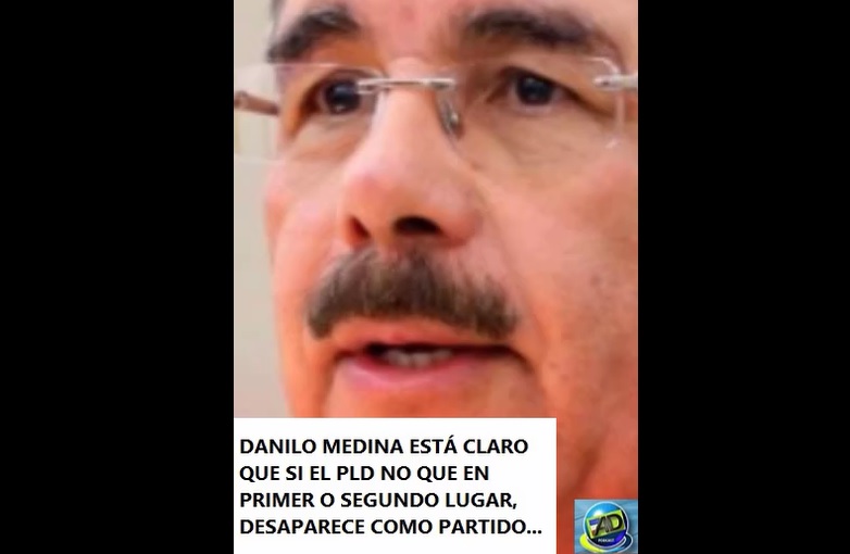 DANILO MEDINA TA´ CLORO; O queda en primer o segundo lugar o desaparece PLD…