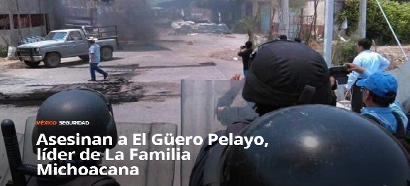 SIGUE GUERRA DE NARCOS EN MÉXICO; asesinan al Güero Pelayo…